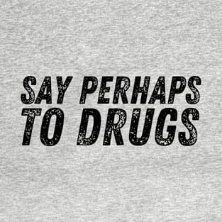 Say Perhaps to Drugs T-Shirt